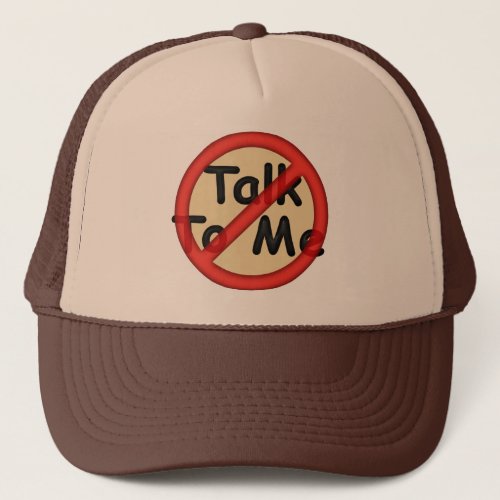 Dont Talk To Me Trucker Hat