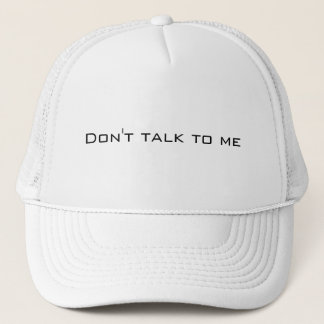 Don't talk to me trucker hat