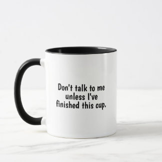 Don't talk to me unless I've finished this cup