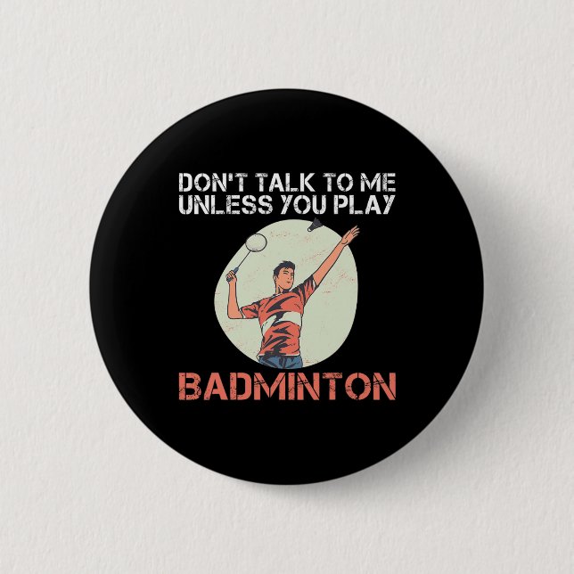 Dont Talk To Me Unless You Play Badminton  Button (Front)