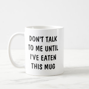 Don't Talk To Me Until I've Eaten Funny friend  Mu Coffee Mug