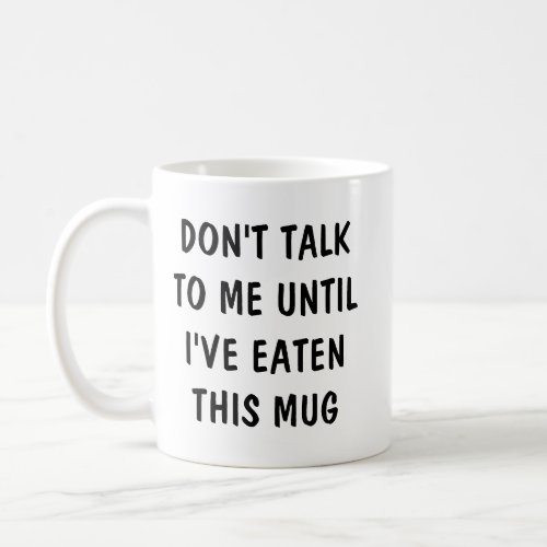 Dont Talk To Me Until Ive Eaten Funny friend  Mu Coffee Mug