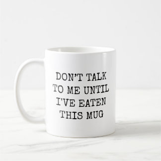 Don't Talk To Me Until I've Eaten This Funny Coffee Mug