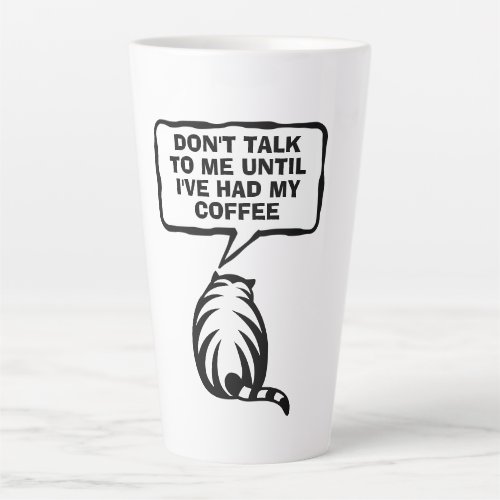 Dont talk to me until ive had my coffee big cat latte mug