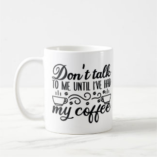 Dont talk to me until Ive had my coffee Coffee Mug