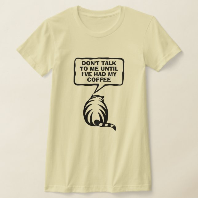 Don't talk to me until i've had my coffee cute cat T-Shirt (Laydown)