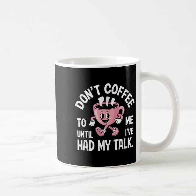 Don't Talk To Me Until I've Had My Coffee Funny  Mug (Right)