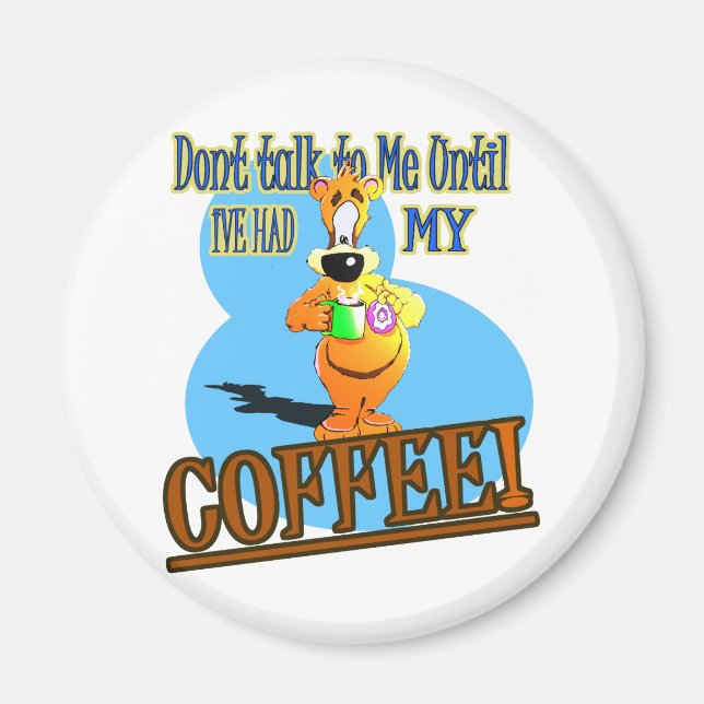 DONT TALK TO ME UNTIL I'VE HAD MY COFFEE! MAGNET (Front)