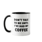 Don't Talk To Me Until I've Had My Coffee