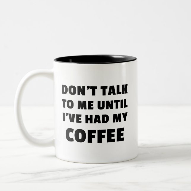 Don't Talk To Me Until I've Had My Coffee Two-Tone Coffee Mug (Left)