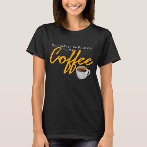 Dont Talk to Me Until Ive Had my Coffee Vintage Q T_Shirt