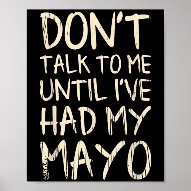 Don't Talk To Me! Until I've Had My Mayo Funny May Poster (Front)