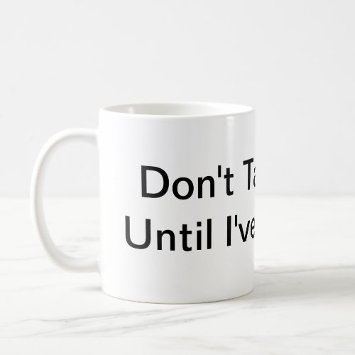 Dont Talk To Me Until Ive Had This Coffee Mug