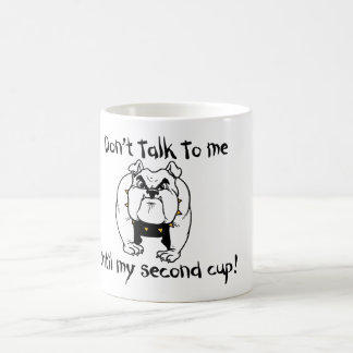 Don't talk to me Until my second cup