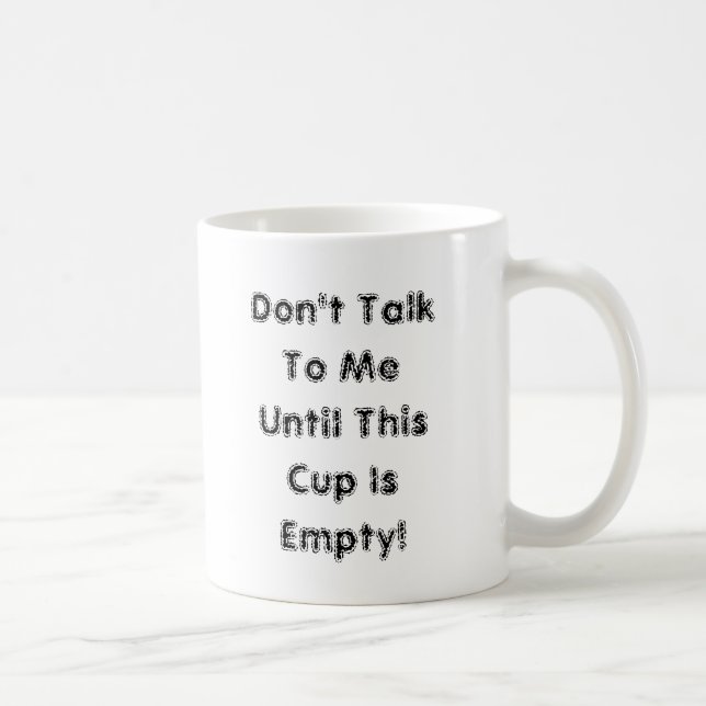 Don't Talk To Me Until This Cup Is Empty! (Right)