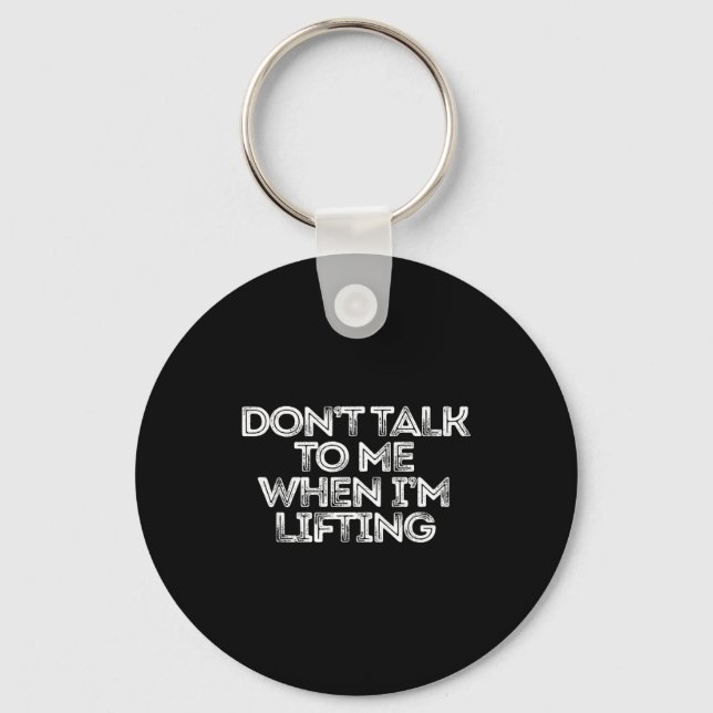 Don't Talk To Me When I'm Lifting  Keychain (Front)