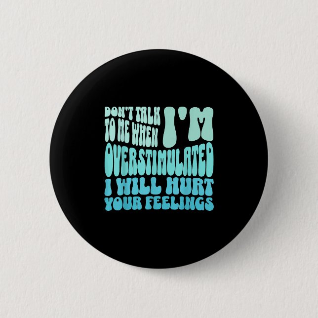 Don't Talk To Me When I'm Overstimulated Funny Tre Button (Front)