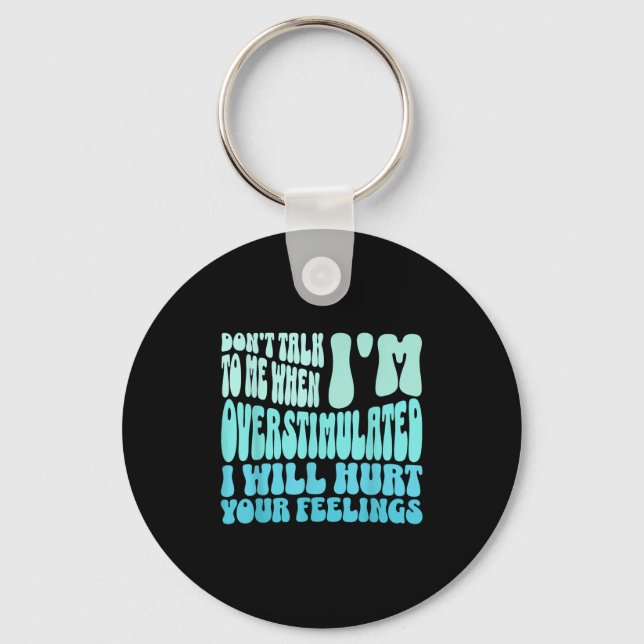 Don't Talk To Me When I'm Overstimulated Funny Tre Keychain (Front)