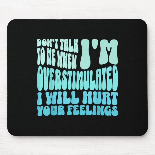 Don't Talk To Me When I'm Overstimulated Funny Tre Mouse Pad (Front)