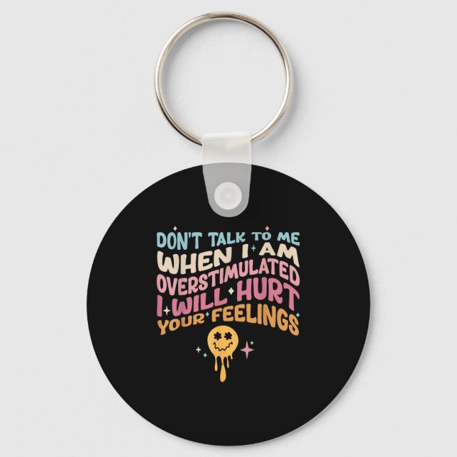 Don't Talk To Me When I'm Overstimulated  Keychain (Front)