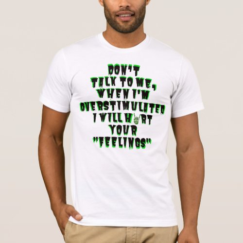 Dont Talk to Me When Im Overstimulated  T_Shirt