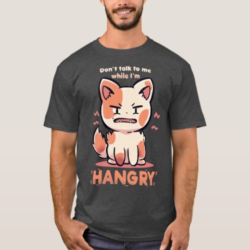 Dont Talk to me While Im HANGRY T_Shirt