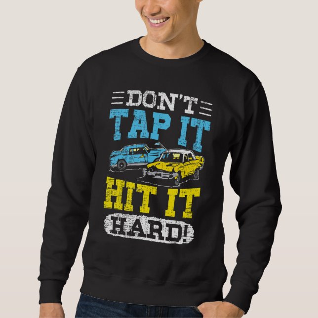 Don't Tap It Demolition Derby  Crashing Cars Sweatshirt (Front)
