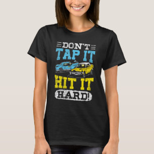 Don't Tap It Demolition Derby Crashing Cars T-Shirt