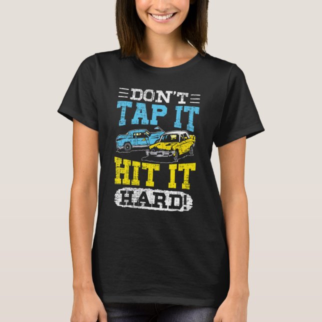 Don't Tap It Demolition Derby  Crashing Cars T-Shirt (Front)