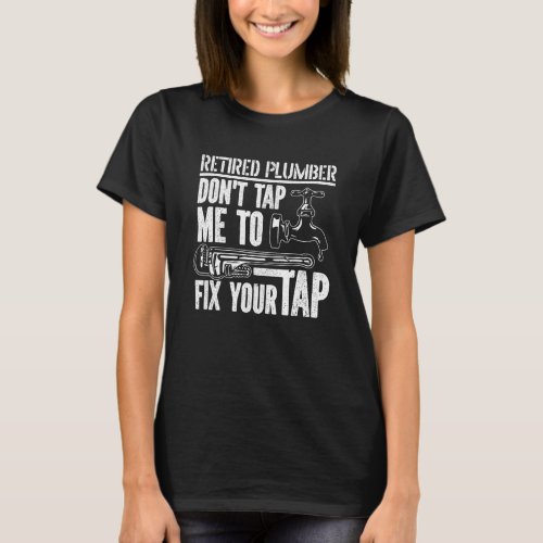 Dont Tap Me To Fix Your Tap  Plumbing Plumber Ret T_Shirt