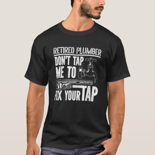 Dont Tap Me To Fix Your Tap  Plumbing Plumber Ret T_Shirt