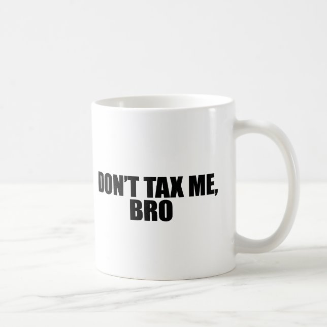DONT TAX ME BRO 2 COFFEE MUG (Right)