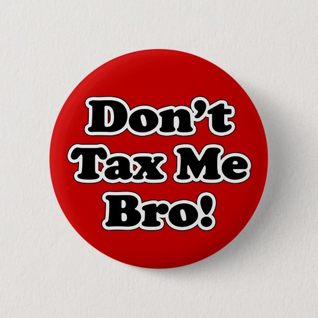Don't Tax Me Bro, Black and White Pinback Button (Front)