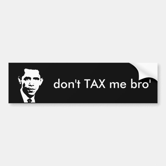 don't TAX me bro' Bumper Sticker (Front)