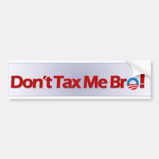 Don't Tax Me Bro! Bumper Sticker