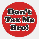 Don't Tax Me Bro, humorous Anti-tax Classic Round Sticker