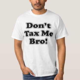 Don't Tax Me Bro T-Shirt