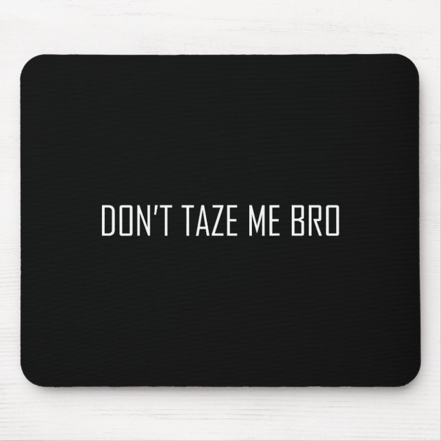 Don't Taze Me Bro  Mouse Pad (Front)