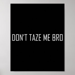 Don't Taze Me Bro Poster