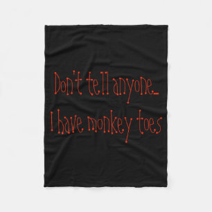 Dont Tell Anyone I Have Monkey Toes  Fleece Blanket