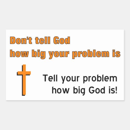 Dont tell God how big your problem is Rectangular Sticker