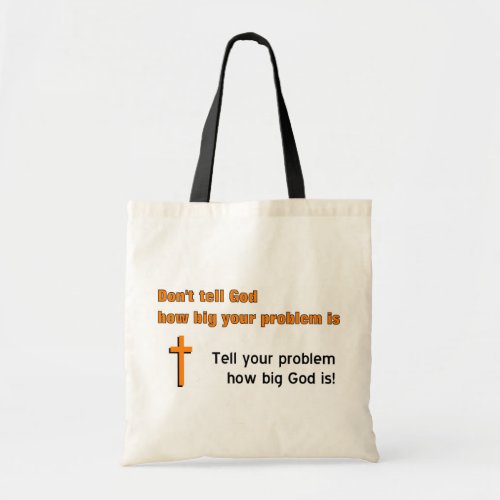 Dont tell God how big your problem is Tote Bag