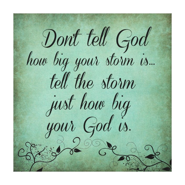 Don't Tell God How Big your Storm Is Quote Canvas Print