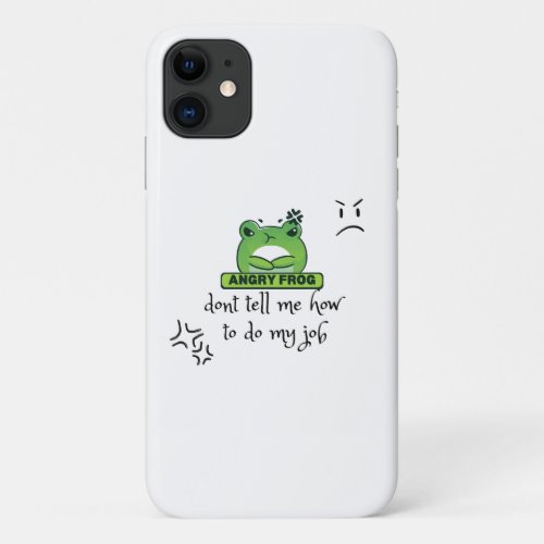 dont tell me how to do my job angry frog iPhone 11 case