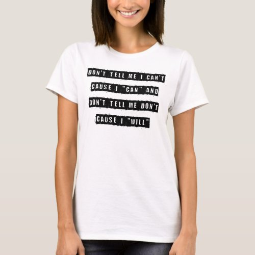 Dont tell me I cant cause I can and dont tell T_Shirt