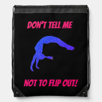 Don't Tell Me Not To Flip Out Gymnastics Drawstring Bag