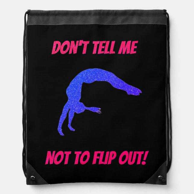 Don't Tell Me Not To Flip Out Gymnastics Drawstring Bag (Front)