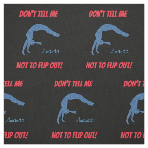 Don't Tell Me Not To Flip Out! Gymnastics Fabric