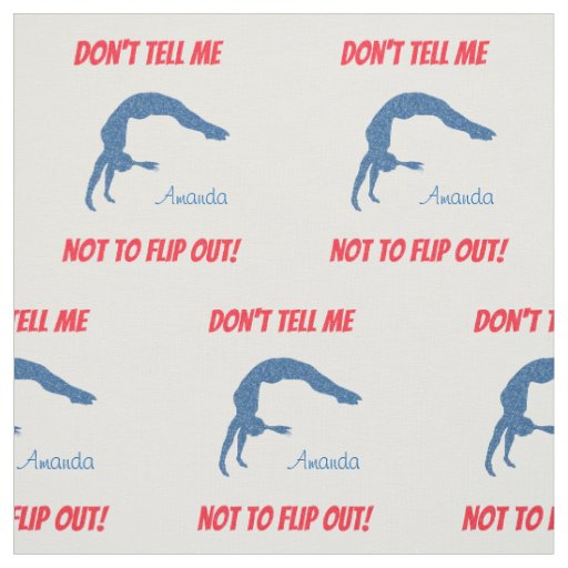 Don't Tell Me Not To Flip Out! Gymnastics Fabric