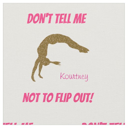 Don't Tell Me Not To Flip Out! Gymnastics Fabric